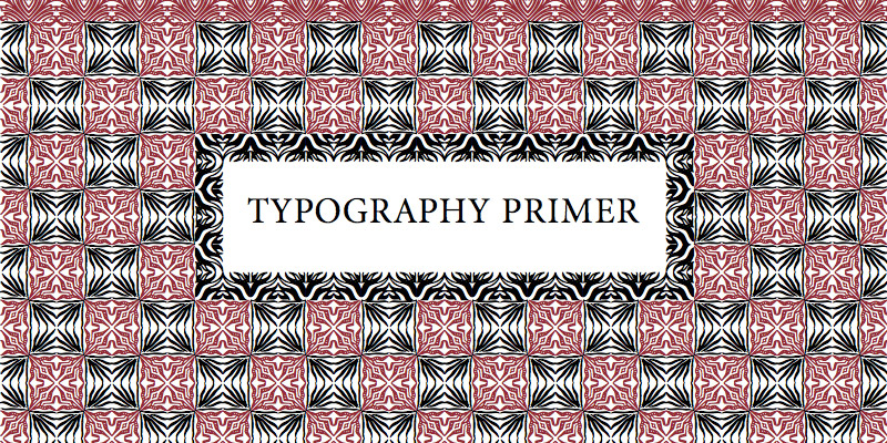TYPOGRAPHY PRIMER